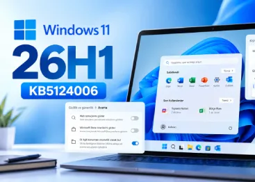 Windows 11 26H1 (KB5124006) Önizleme Güncellemesinde Öne Çıkan Değişiklikler